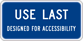 Image of a Use Last - Designed For Accessibility Sign (D9-11-1P)