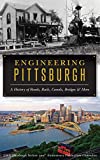 Engineering Pittsburgh:  A History of Roads, Rails, Canals, Bridges and More cover