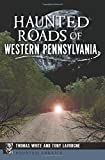 Haunted Roads of Western Pennsylvania cover