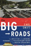 The Big Roads:  The Untold Story of the Engineers, Visionaries, and Trailblazers Who Created the American Superhighways cover